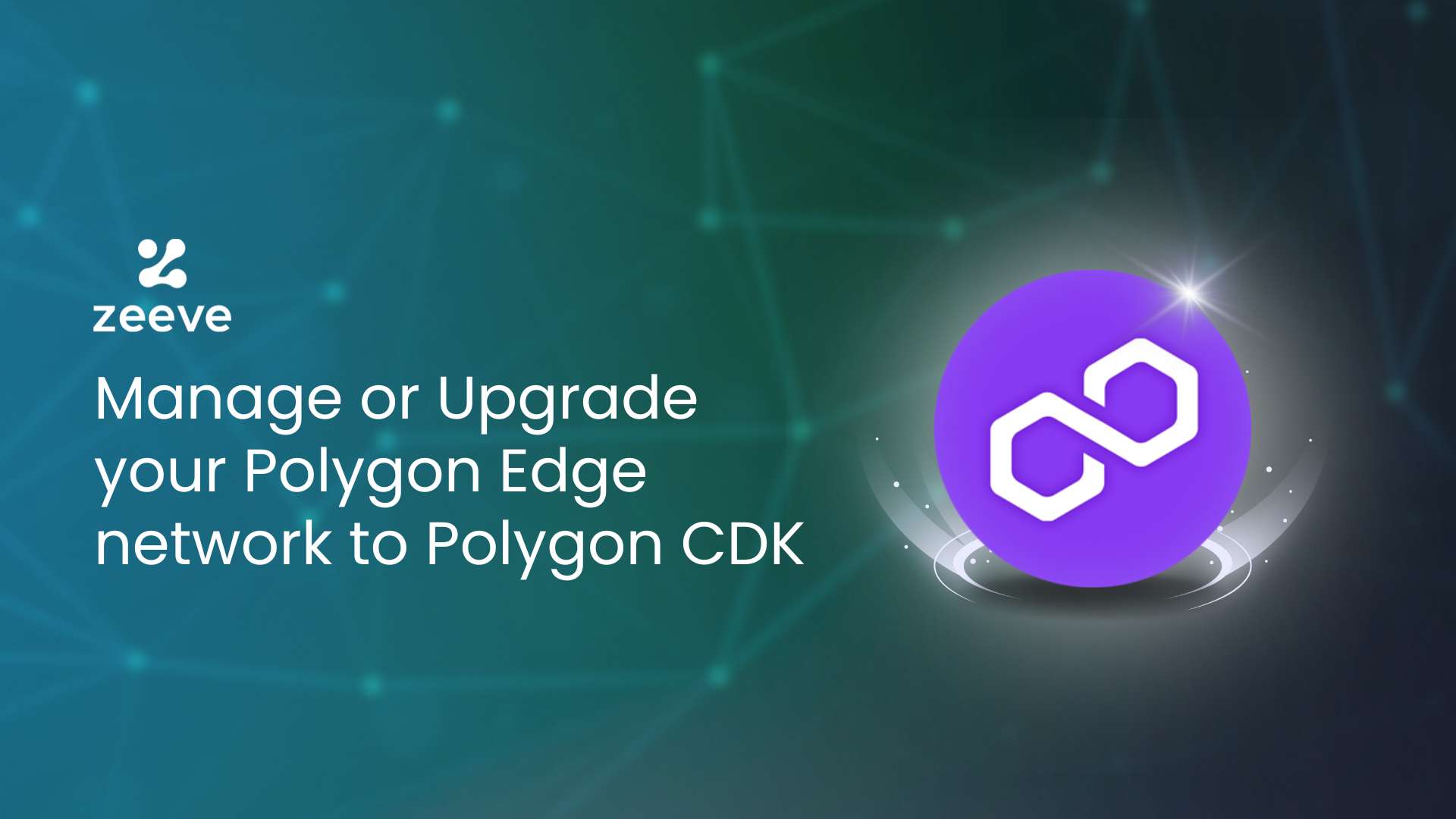 Manage your Polygon Edge Networks or migrate to Polygon CDK with Zeeve