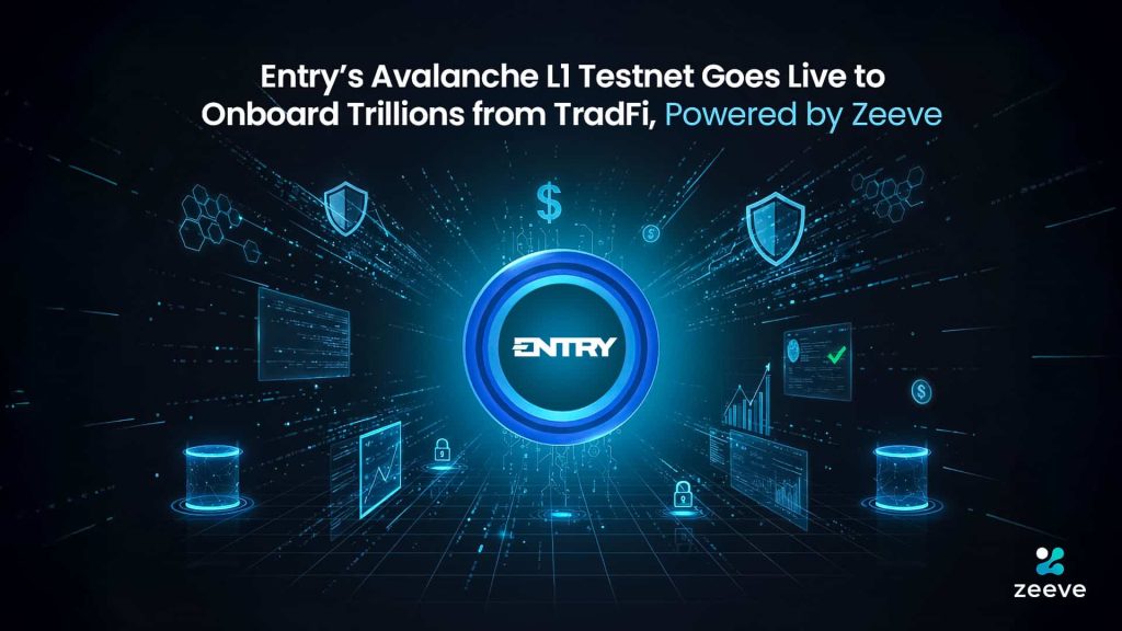Entry’s Avalanche L1 Testnet Goes Live to Onboard Trillions from TradFi, Powered by Zeeve